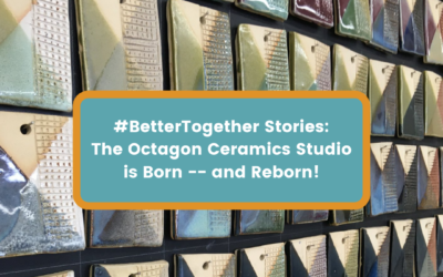 #BetterTogether Stories: The Octagon Ceramics Studio Is  Born — and Reborn!